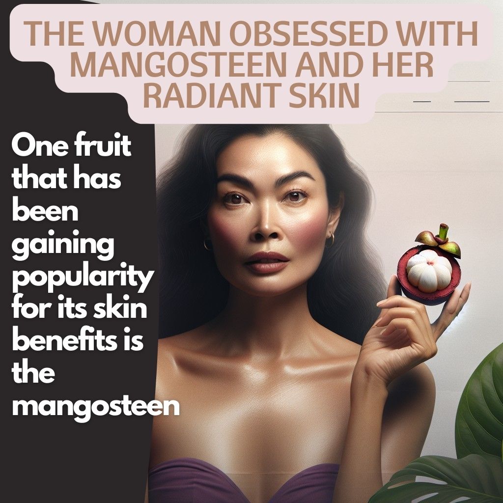 Uncover the Woman Obsessed with Mangosteen and Her Radiant Skin